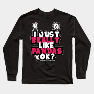 I just Really Like Pandas Ok? Long Sleeve T-Shirt